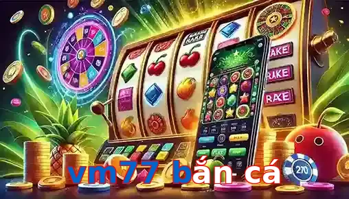 vm77 bắn cá